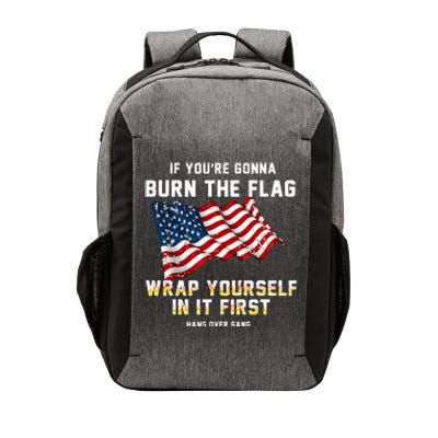 If You’Re Gonna Burn The Flag Wrap Yourself In It First Vector Backpack