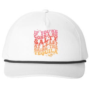 If Youre Going To Be Salty At Least Bring The Tequila Snapback Five-Panel Rope Hat