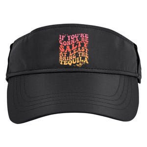 If Youre Going To Be Salty At Least Bring The Tequila Adult Drive Performance Visor