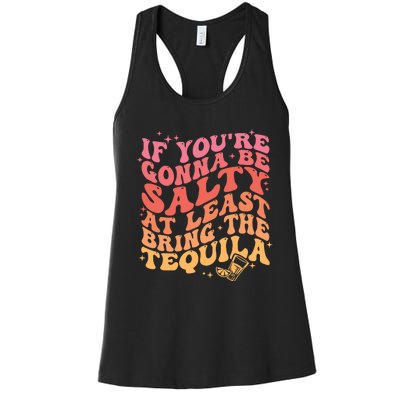 If Youre Going To Be Salty At Least Bring The Tequila Women's Racerback Tank