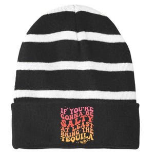 If Youre Going To Be Salty At Least Bring The Tequila Striped Beanie with Solid Band