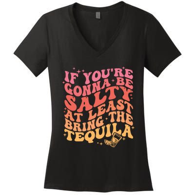 If Youre Going To Be Salty At Least Bring The Tequila Women's V-Neck T-Shirt