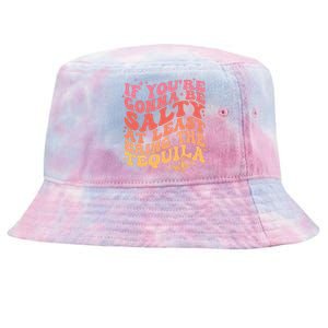 If Youre Going To Be Salty At Least Bring The Tequila Tie-Dyed Bucket Hat