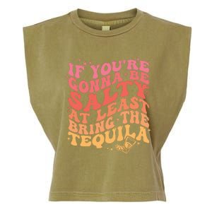 If Youre Going To Be Salty At Least Bring The Tequila Garment-Dyed Women's Muscle Tee