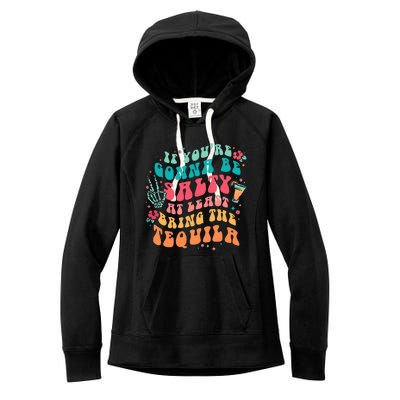 If You're Gonna Be Salty At Least Bring The Tequila  Women's Fleece Hoodie