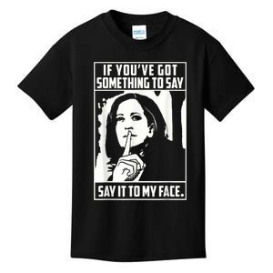 If You’Ve Got Something To Say Say It To My Face Harris 2024 Kids T-Shirt