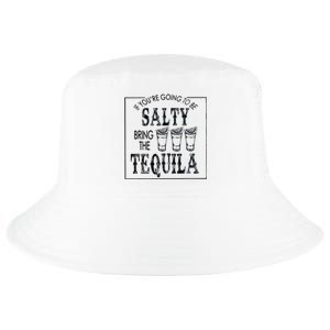 If Youre Going To Be Salty Bring The Tequila Cool Comfort Performance Bucket Hat