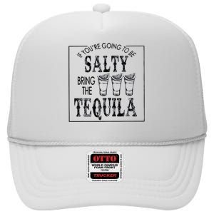 If Youre Going To Be Salty Bring The Tequila High Crown Mesh Back Trucker Hat