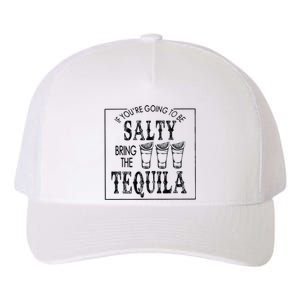 If Youre Going To Be Salty Bring The Tequila Yupoong Adult 5-Panel Trucker Hat