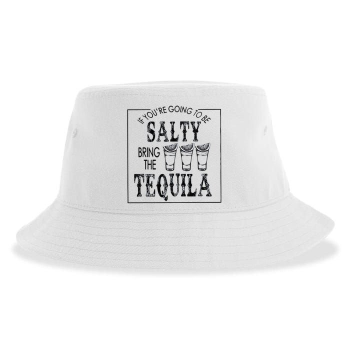 If Youre Going To Be Salty Bring The Tequila Sustainable Bucket Hat