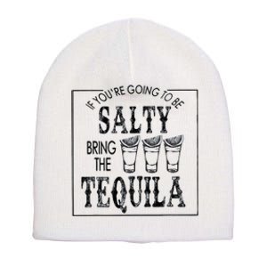 If Youre Going To Be Salty Bring The Tequila Short Acrylic Beanie