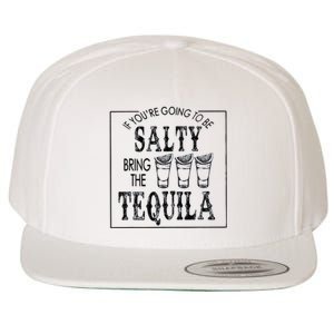 If Youre Going To Be Salty Bring The Tequila Wool Snapback Cap