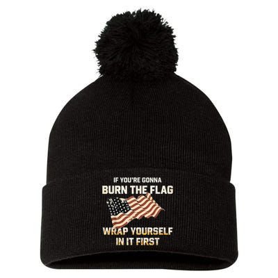 If YouRe Gonna Burn The Flag Wrap Yourself In It First Pom Pom 12in Knit Beanie