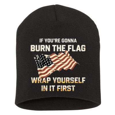 If YouRe Gonna Burn The Flag Wrap Yourself In It First Short Acrylic Beanie