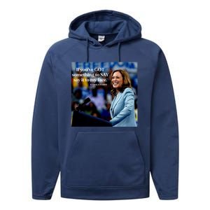 If YouVe Got Something To Say It To My Face Kamala Harris Performance Fleece Hoodie