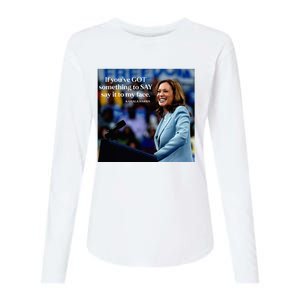 If YouVe Got Something To Say It To My Face Kamala Harris Womens Cotton Relaxed Long Sleeve T-Shirt