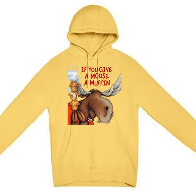 If You Give A Moose A Muffin Premium Pullover Hoodie