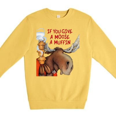 If You Give A Moose A Muffin Premium Crewneck Sweatshirt