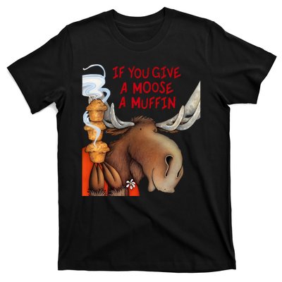 If You Give A Moose A Muffin T-Shirt