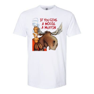 If You Give A Moose A Muffin Softstyle CVC T-Shirt