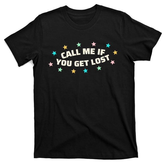 If You Get Lost Call Me T-Shirt