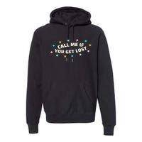 If You Get Lost Call Me Premium Hoodie