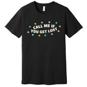 If You Get Lost Call Me Premium T-Shirt