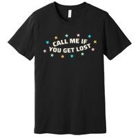 If You Get Lost Call Me Premium T-Shirt