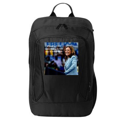 If YouVe Got Something To Say It To My Face Kamala Harris City Backpack