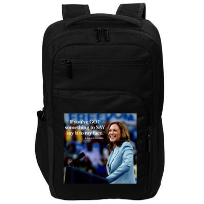 If YouVe Got Something To Say It To My Face Kamala Harris Impact Tech Backpack