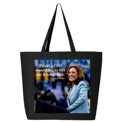 If YouVe Got Something To Say It To My Face Kamala Harris 25L Jumbo Tote