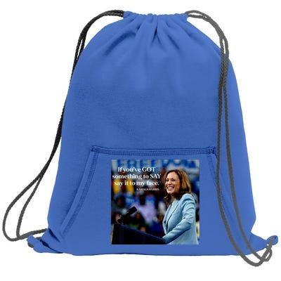 If YouVe Got Something To Say It To My Face Kamala Harris Sweatshirt Cinch Pack Bag