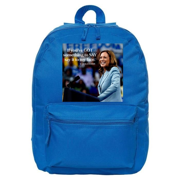 If YouVe Got Something To Say It To My Face Kamala Harris 16 in Basic Backpack