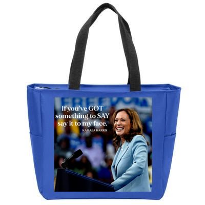 If YouVe Got Something To Say It To My Face Kamala Harris Zip Tote Bag