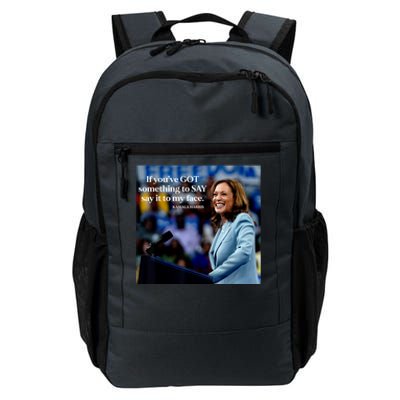 If YouVe Got Something To Say It To My Face Kamala Harris Daily Commute Backpack