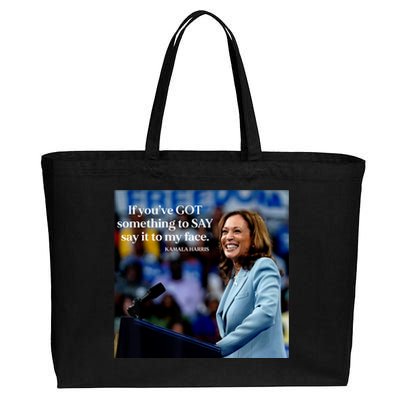 If YouVe Got Something To Say It To My Face Kamala Harris Cotton Canvas Jumbo Tote