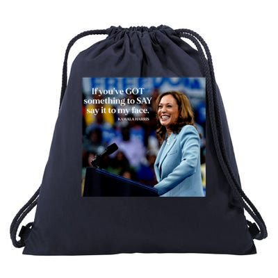 If YouVe Got Something To Say It To My Face Kamala Harris Drawstring Bag