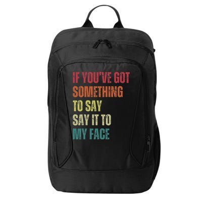 If YouVe Got Something To Say It To My Face City Backpack