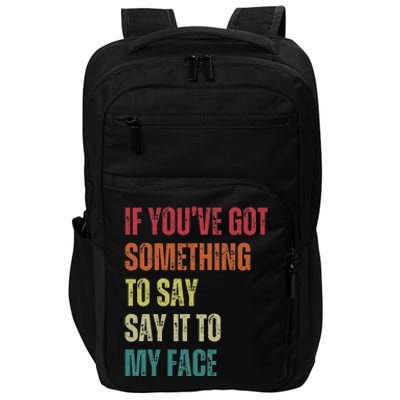 If YouVe Got Something To Say It To My Face Impact Tech Backpack