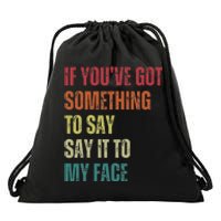 If YouVe Got Something To Say It To My Face Drawstring Bag