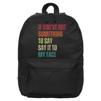 If YouVe Got Something To Say It To My Face 16 in Basic Backpack