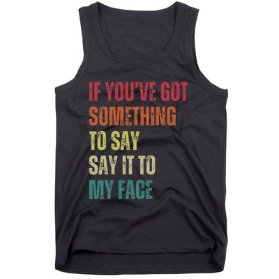 If YouVe Got Something To Say It To My Face Tank Top