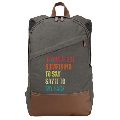 If YouVe Got Something To Say It To My Face Cotton Canvas Backpack