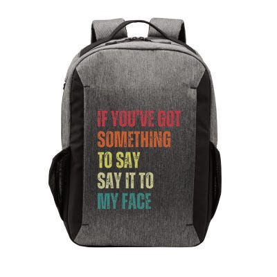 If YouVe Got Something To Say It To My Face Vector Backpack