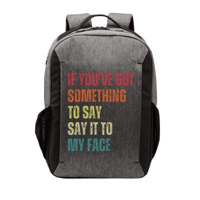 If YouVe Got Something To Say It To My Face Vector Backpack