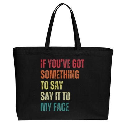 If YouVe Got Something To Say It To My Face Cotton Canvas Jumbo Tote