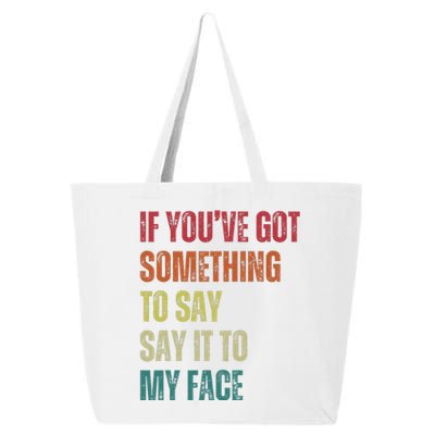 If YouVe Got Something To Say It To My Face 25L Jumbo Tote