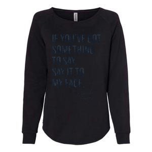 If Youve Got Something To Say It To My Face Kamala Harris Womens California Wash Sweatshirt