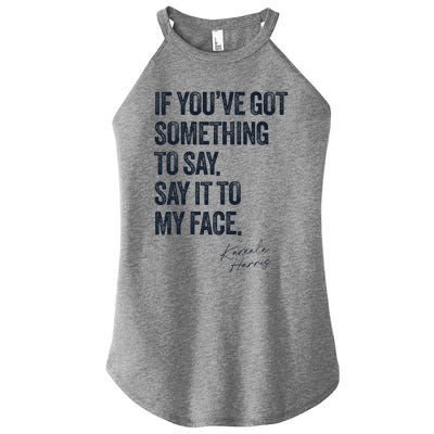 If Youve Got Something To Say It To My Face Kamala Harris Women’s Perfect Tri Rocker Tank