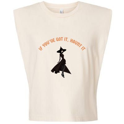 If You’Ve Got It Haunt It Funny Halloween Witch Design Meaningful Gift Garment-Dyed Women's Muscle Tee
